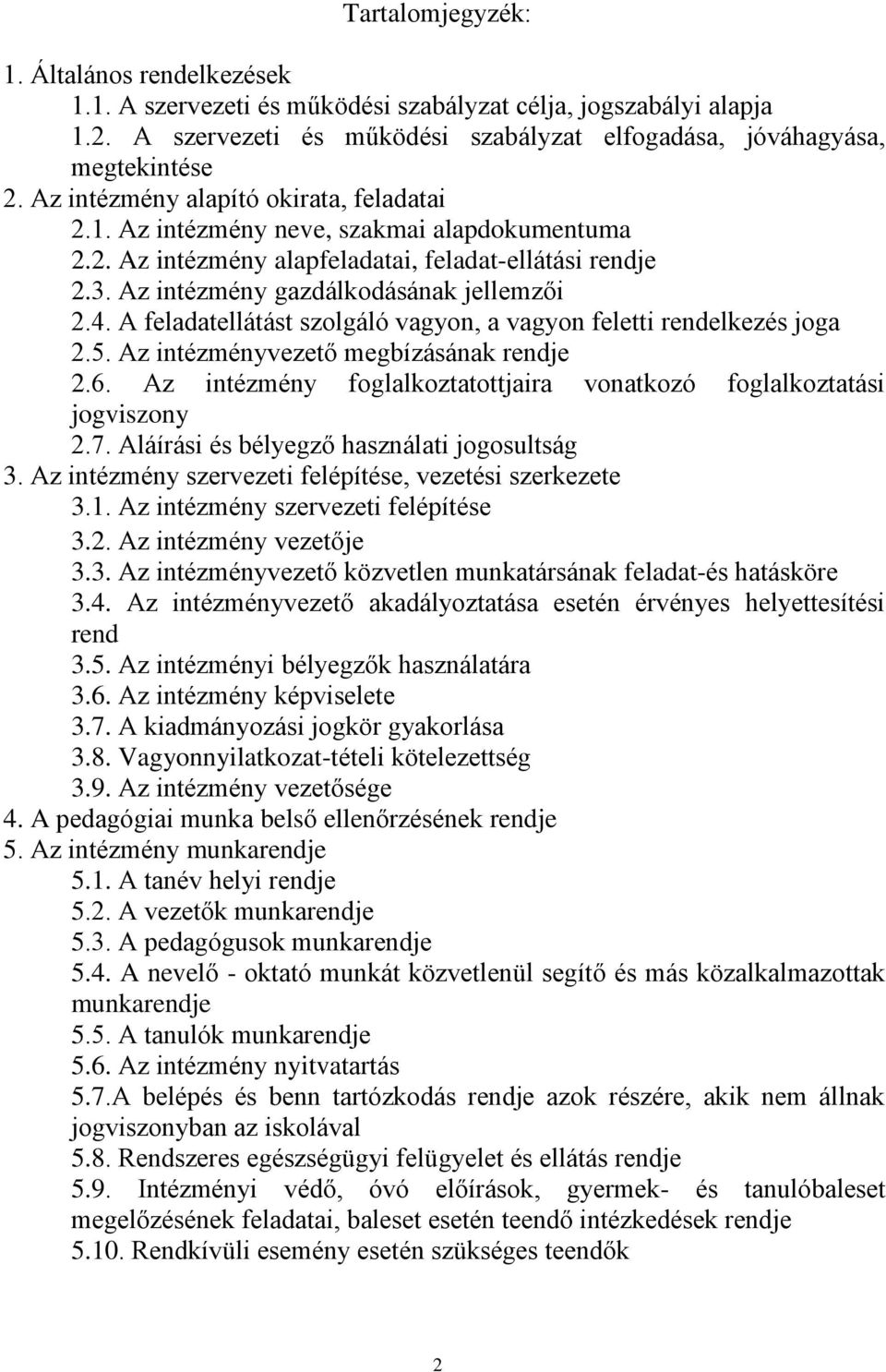 A feladatellátást szolgáló vagyon, a vagyon feletti rendelkezés joga 2.5. Az intézményvezető megbízásának rendje 2.6. Az intézmény foglalkoztatottjaira vonatkozó foglalkoztatási jogviszony 2.7.