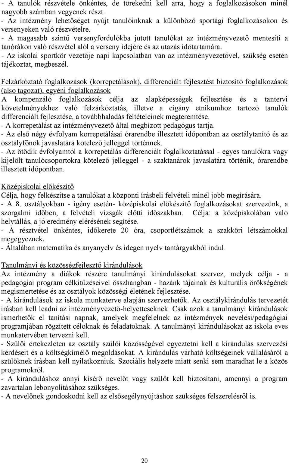 - A magasabb szintű versenyfordulókba jutott tanulókat az intézményvezető mentesíti a tanórákon való részvétel alól a verseny idejére és az utazás időtartamára.