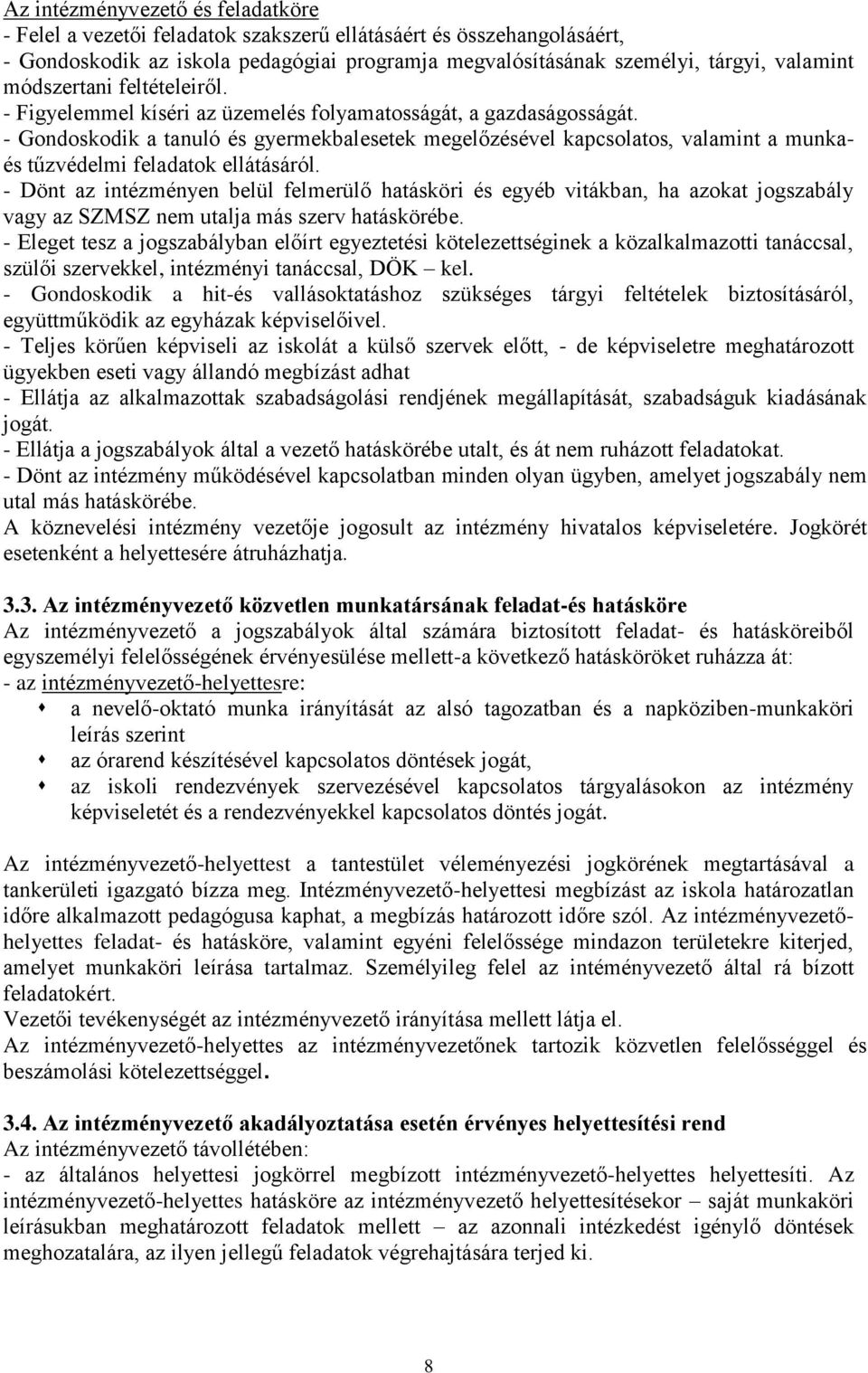 - Gondoskodik a tanuló és gyermekbalesetek megelőzésével kapcsolatos, valamint a munkaés tűzvédelmi feladatok ellátásáról.