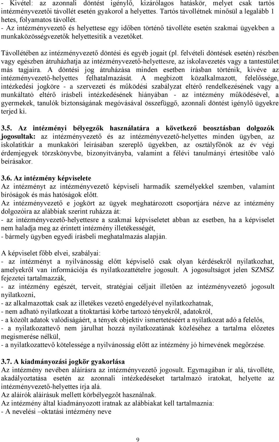 - Az intézményvezető és helyettese egy időben történő távolléte esetén szakmai ügyekben a munkaközösségvezetők helyettesítik a vezetőket. Távollétében az intézményvezető döntési és egyéb jogait (pl.