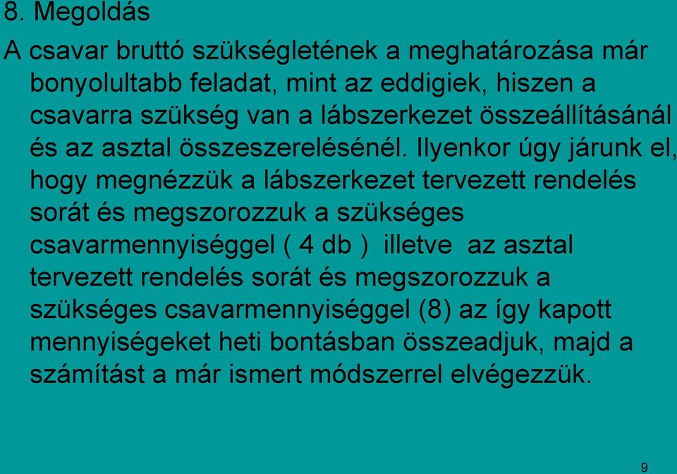 Ilyenkor úgy járunk el, hogy megnézzük a lábszerkezet tervezett sorát és megszorozzuk a szükséges csavarmennyiséggel ( 4 db )