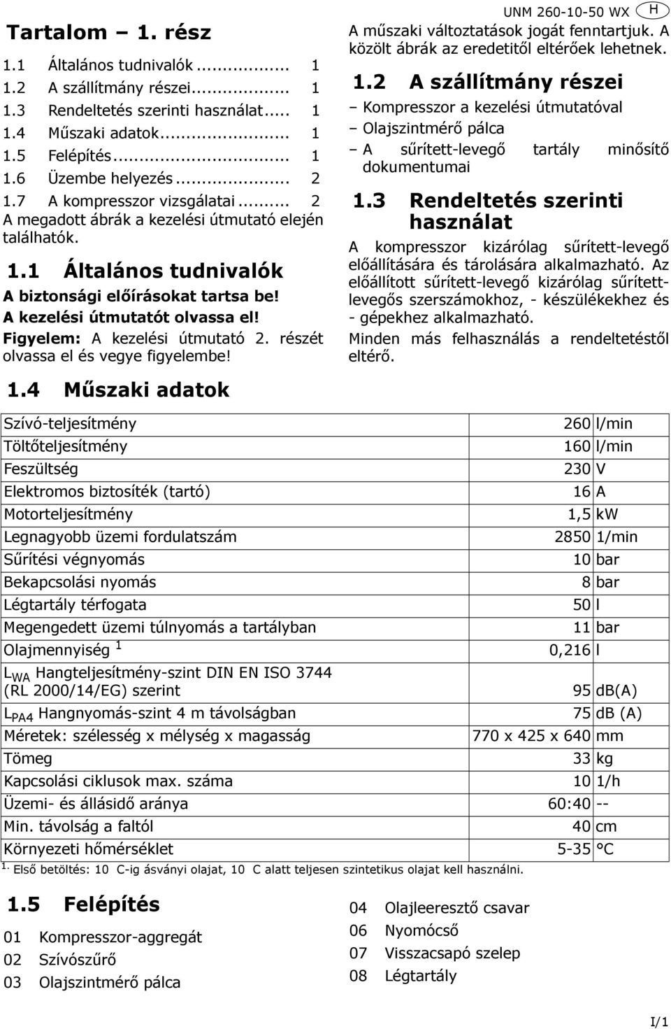 Figyelem: A kezelési útmutató 2. részét olvassa el és vegye figyelembe! 1.