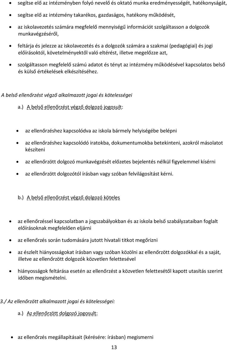 eltérést, illetve megelőzze azt, szolgáltasson megfelelő számú adatot és tényt az intézmény működésével kapcsolatos belső és külső értékelések elkészítéséhez.