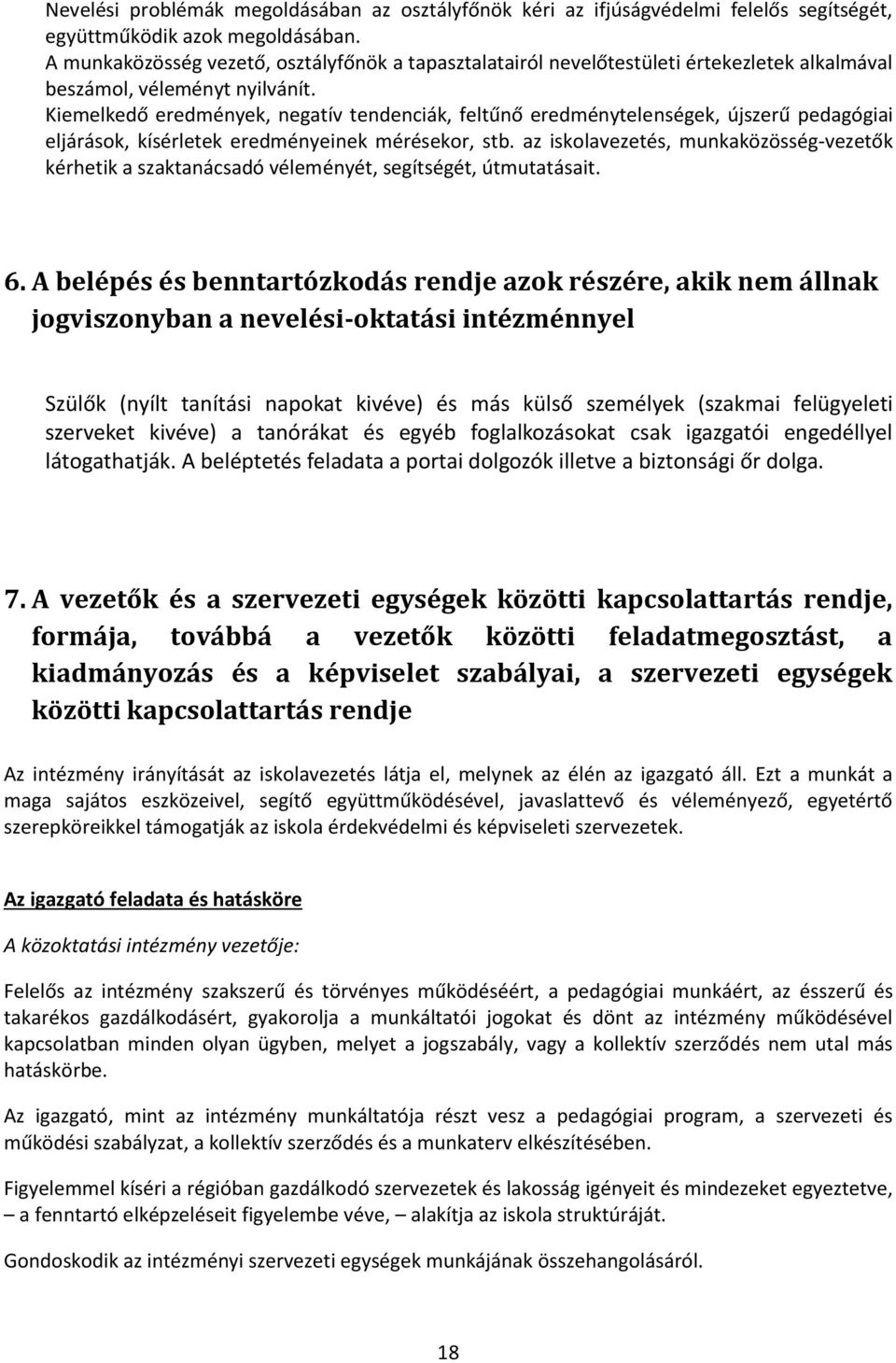 Kiemelkedő eredmények, negatív tendenciák, feltűnő eredménytelenségek, újszerű pedagógiai eljárások, kísérletek eredményeinek mérésekor, stb.