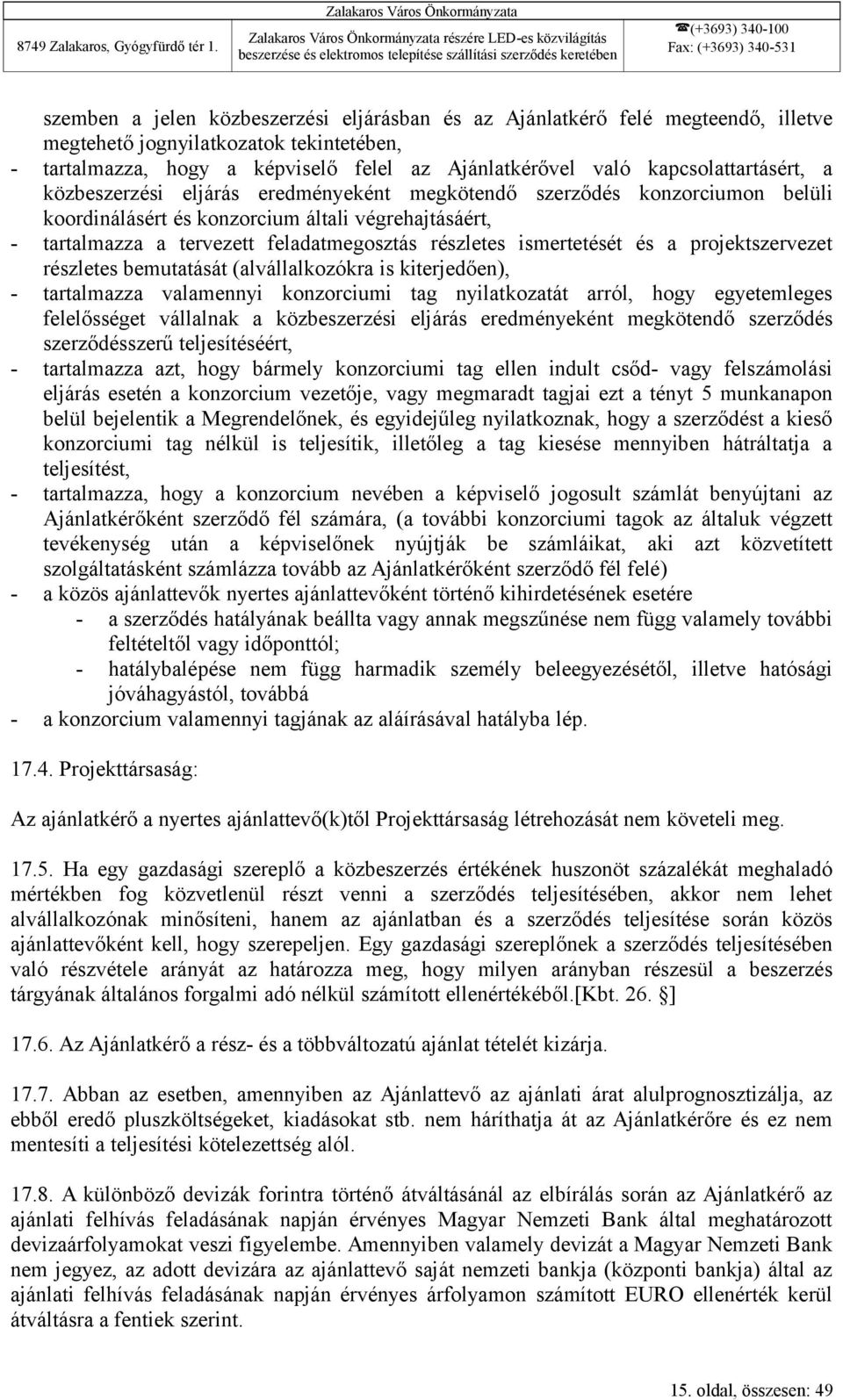 feladatmegosztás részletes ismertetését és a projektszervezet részletes bemutatását (alvállalkozókra is kiterjedően), - tartalmazza valamennyi konzorciumi tag nyilatkozatát arról, hogy egyetemleges