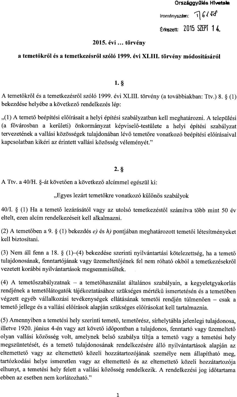 (1 ) bekezdése helyébe a következ ő rendelkezés lép : (1) A temető beépítési el őírásait a helyi építési szabályzatban kell meghatározni.