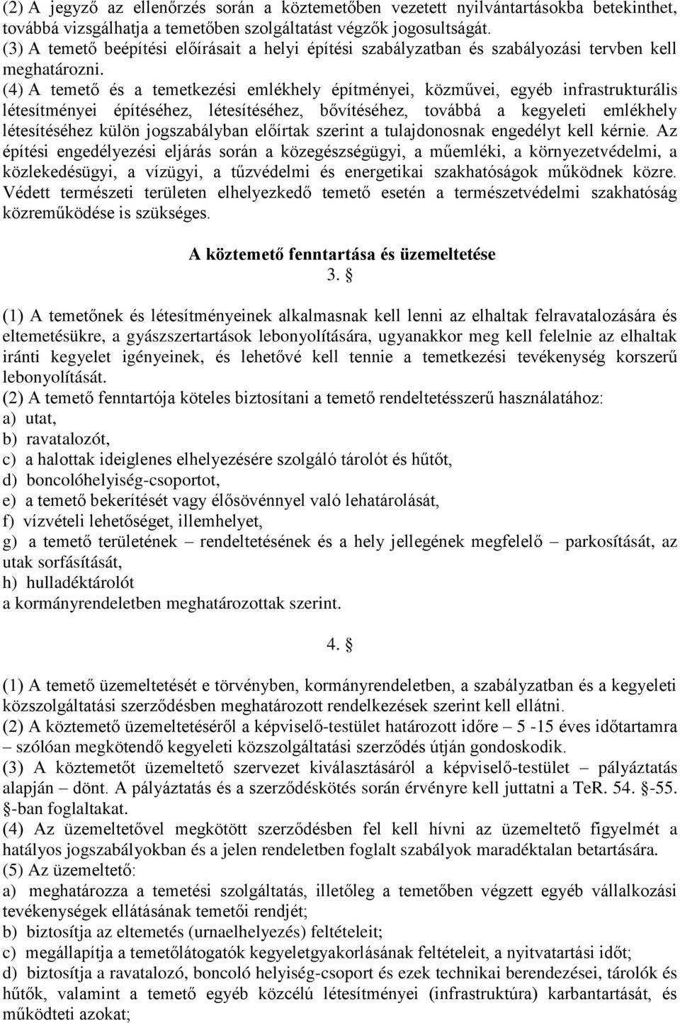 (4) A temető és a temetkezési emlékhely építményei, közművei, egyéb infrastrukturális létesítményei építéséhez, létesítéséhez, bővítéséhez, továbbá a kegyeleti emlékhely létesítéséhez külön