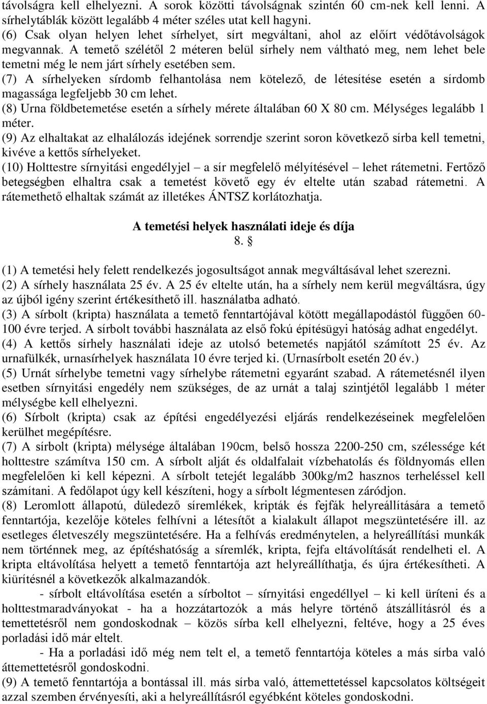 A temető szélétől 2 méteren belül sírhely nem váltható meg, nem lehet bele temetni még le nem járt sírhely esetében sem.