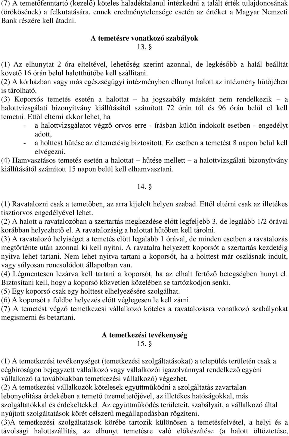 (2) A kórházban vagy más egészségügyi intézményben elhunyt halott az intézmény hűtőjében is tárolható.