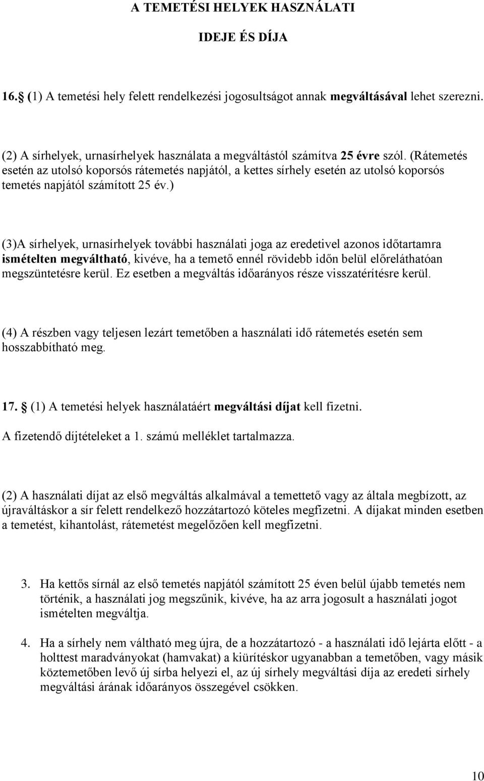 (Rátemetés esetén az utolsó koporsós rátemetés napjától, a kettes sírhely esetén az utolsó koporsós temetés napjától számított 25 év.