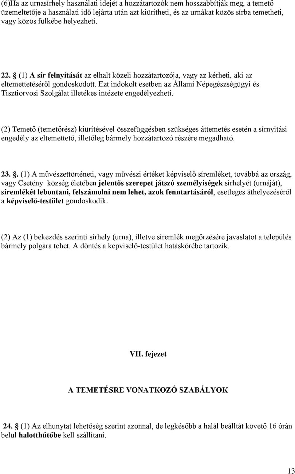 Ezt indokolt esetben az Állami Népegészségügyi és Tisztiorvosi Szolgálat illetékes intézete engedélyezheti.