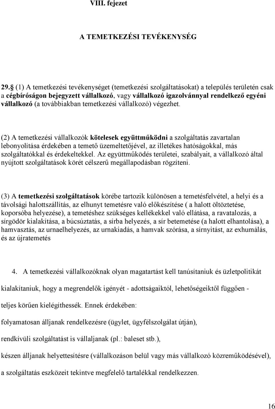 továbbiakban temetkezési vállalkozó) végezhet.