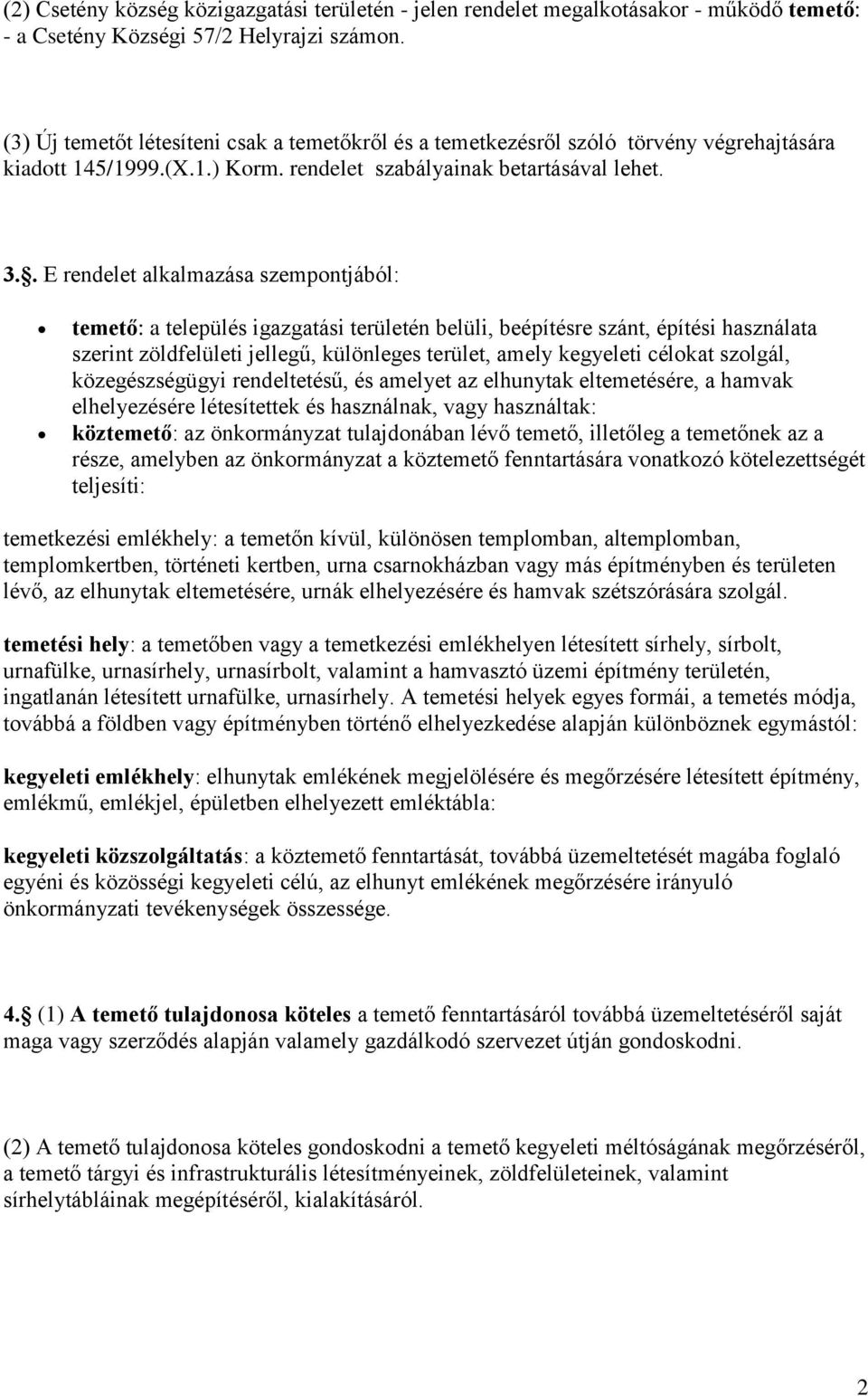 . E rendelet alkalmazása szempontjából: temető: a település igazgatási területén belüli, beépítésre szánt, építési használata szerint zöldfelületi jellegű, különleges terület, amely kegyeleti célokat