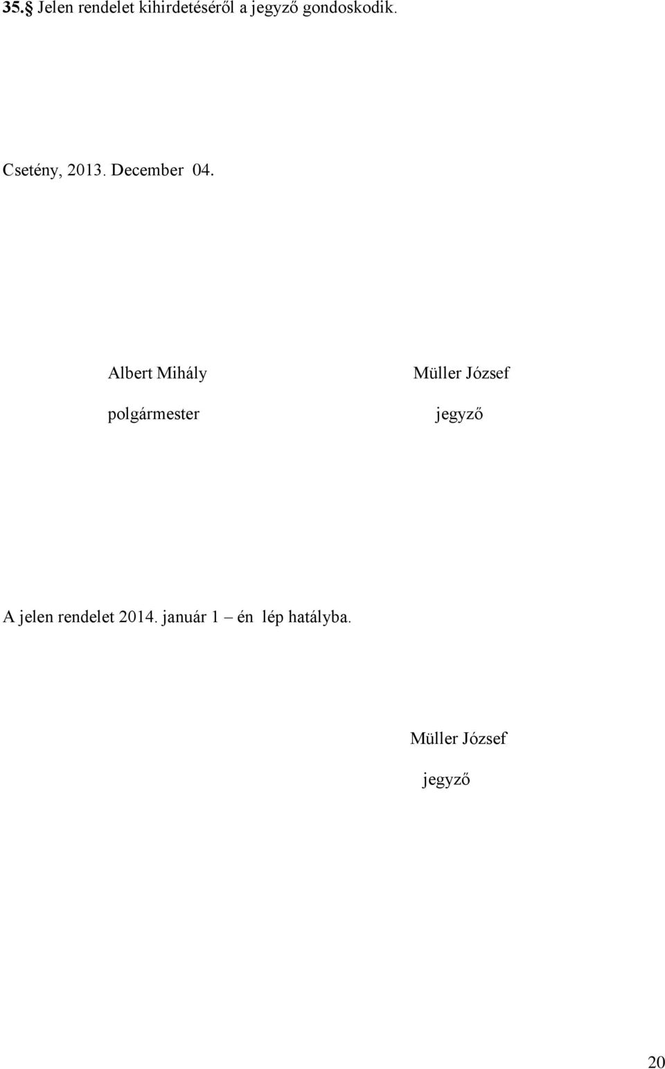 Albert Mihály polgármester Müller József jegyző A