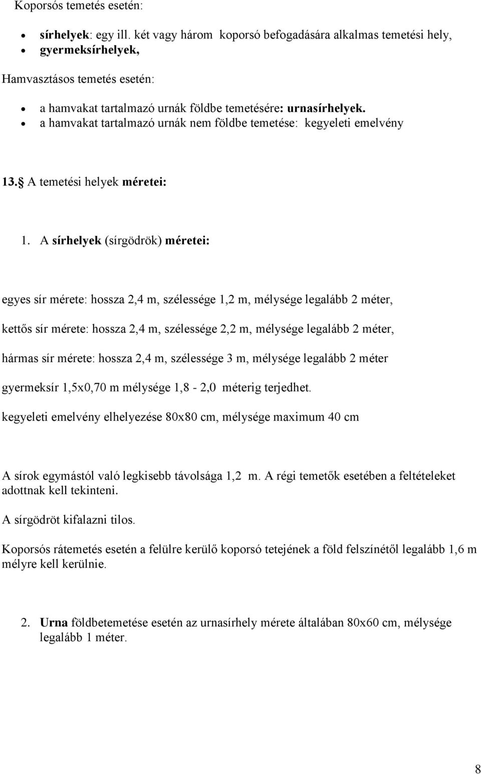 a hamvakat tartalmazó urnák nem földbe temetése: kegyeleti emelvény 13. A temetési helyek méretei: 1.