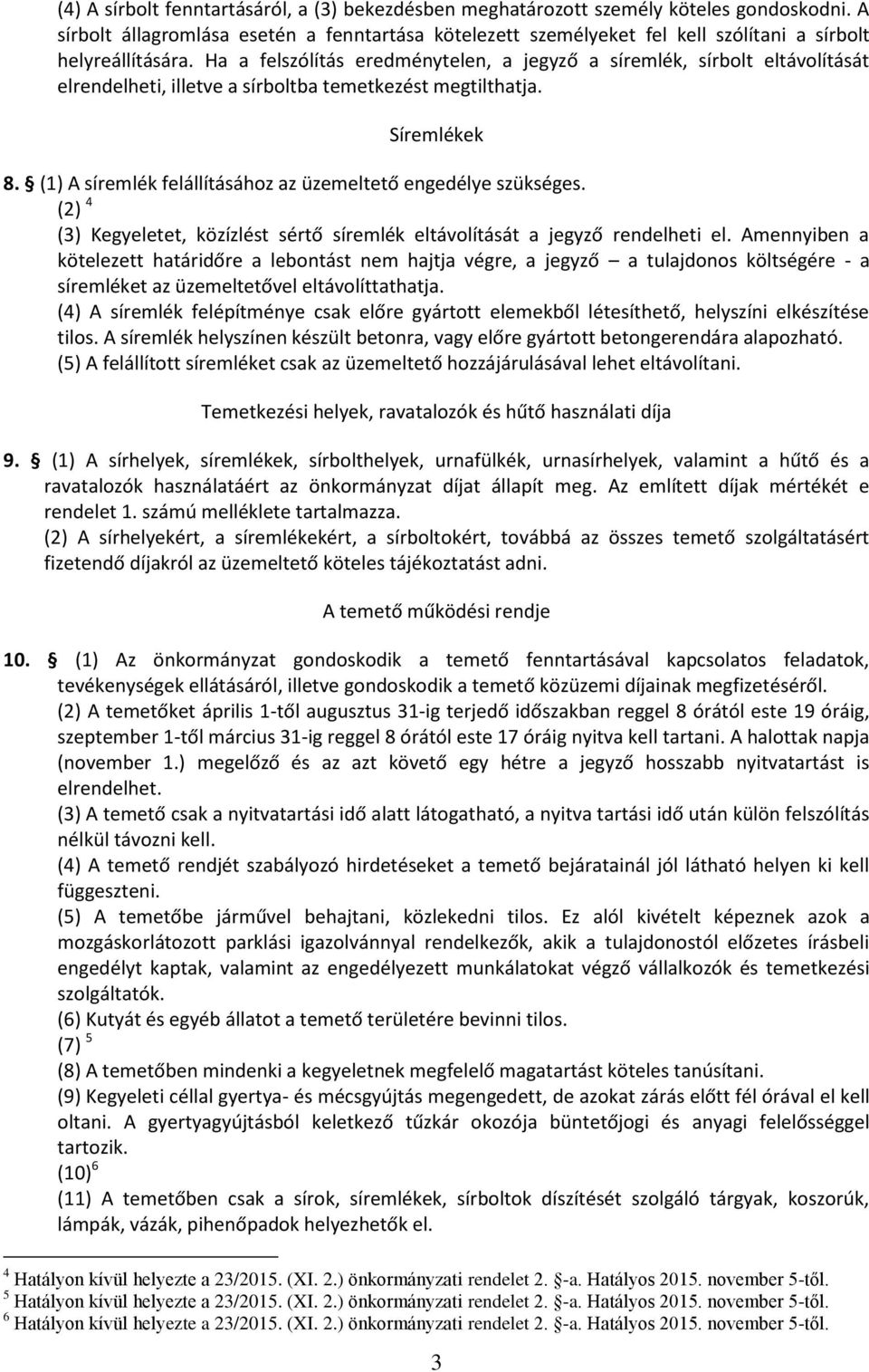 Ha a felszólítás eredménytelen, a jegyző a síremlék, sírbolt eltávolítását elrendelheti, illetve a sírboltba temetkezést megtilthatja. Síremlékek 8.