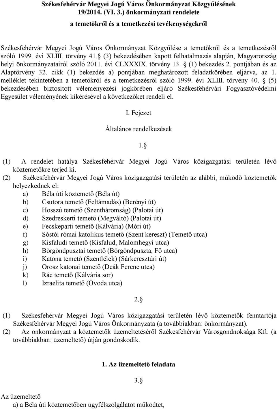 (3) bekezdésében kapott felhatalmazás alapján, Magyarország helyi önkormányzatairól szóló 2011. évi CLXXXIX. törvény 13. (1) bekezdés 2. pontjában és az Alaptörvény 32.