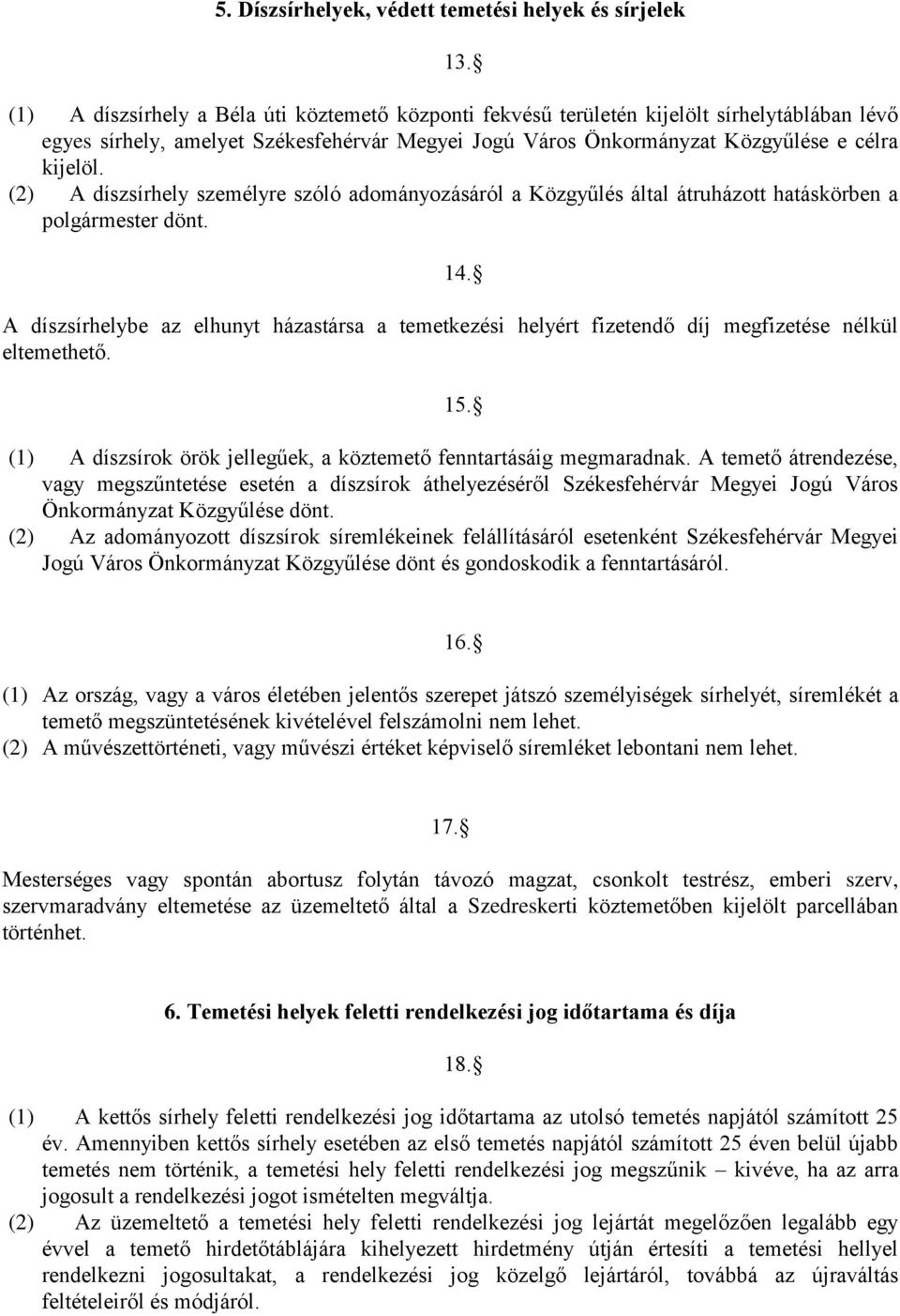 (2) A díszsírhely személyre szóló adományozásáról a Közgyűlés által átruházott hatáskörben a polgármester dönt. 14.