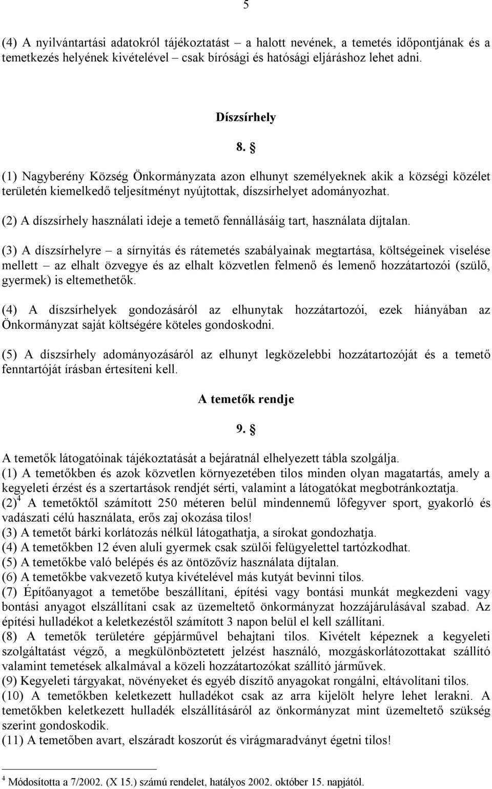 (2) A díszsírhely használati ideje a temető fennállásáig tart, használata díjtalan.