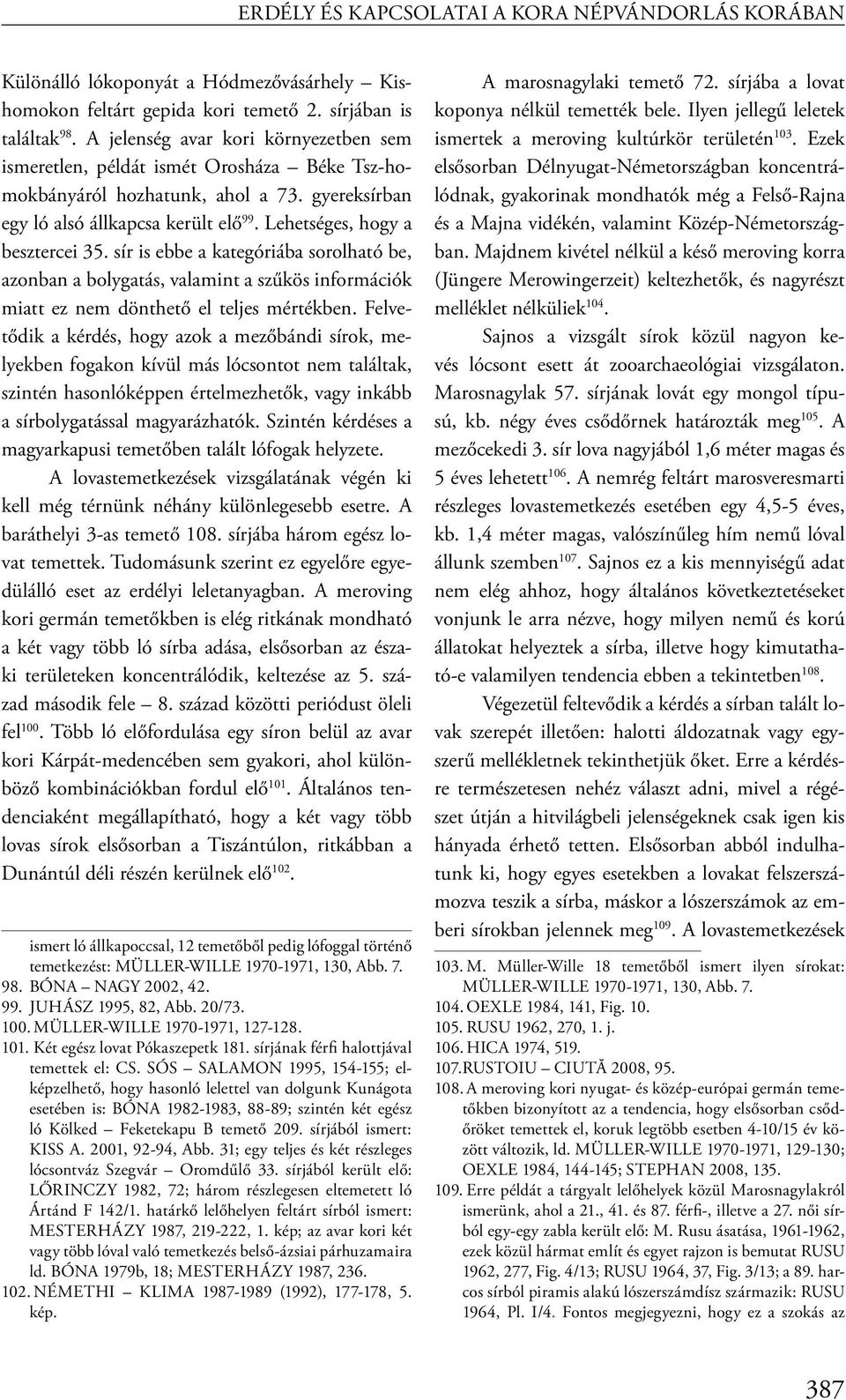 sír is ebbe a kategóriába sorolható be, azonban a bolygatás, valamint a szűkös információk miatt ez nem dönthető el teljes mértékben.