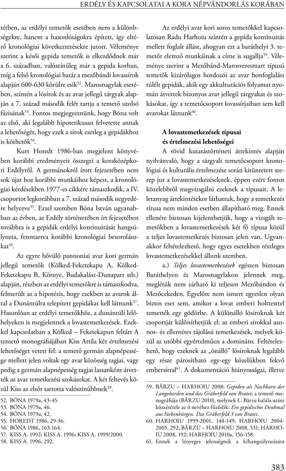 Marosnagylak esetében, szintén a lósírok és az avar jellegű tárgyak alapján a 7. század második felét tartja a temető utolsó fázisának 53.