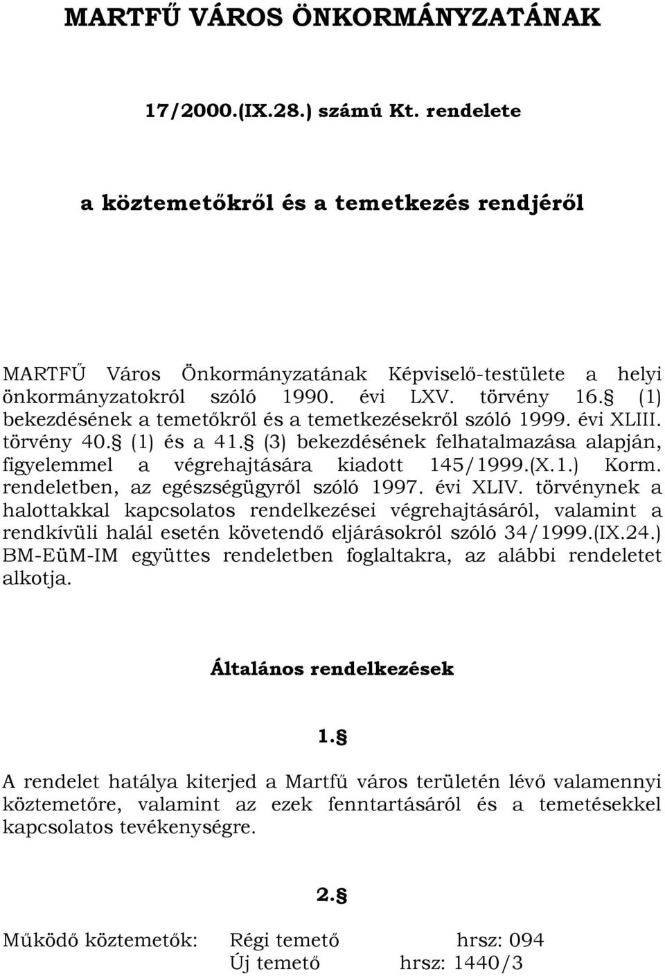 (3) bekezdésének felhatalmazása alapján, figyelemmel a végrehajtására kiadott 145/1999.(X.1.) Korm. rendeletben, az egészségügyről szóló 1997. évi XLIV.