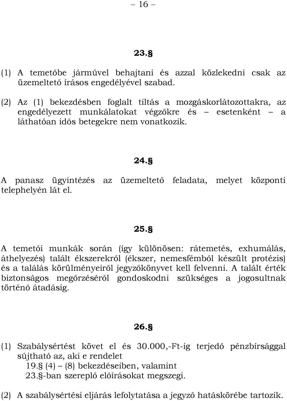 A panasz ügyintézés az üzemeltető feladata, melyet központi telephelyén lát el. 25.