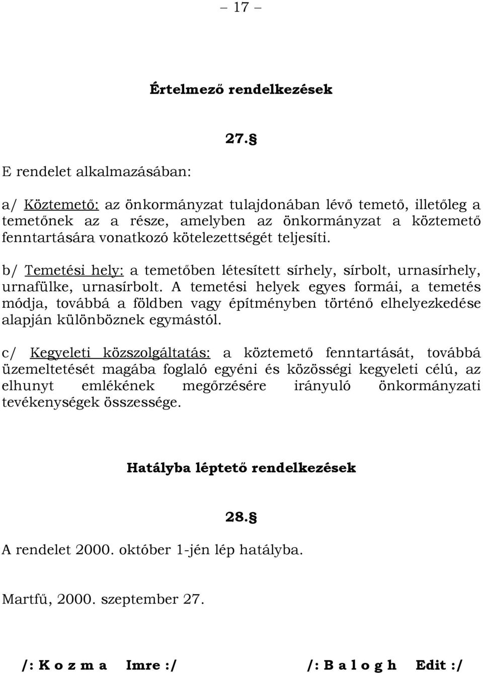b/ Temetési hely: a temetőben létesített sírhely, sírbolt, urnasírhely, urnafülke, urnasírbolt.