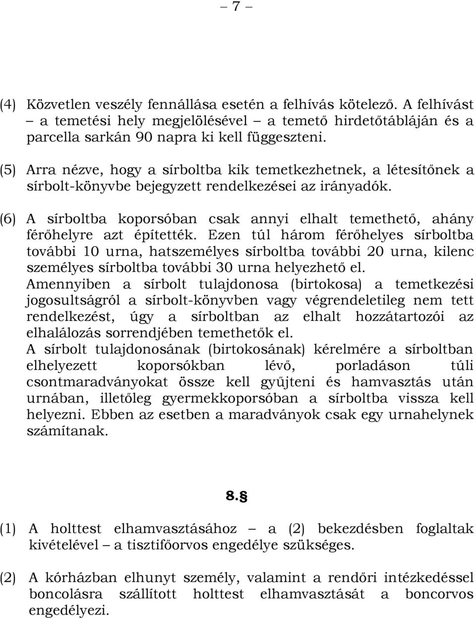 (6) A sírboltba koporsóban csak annyi elhalt temethető, ahány férőhelyre azt építették.