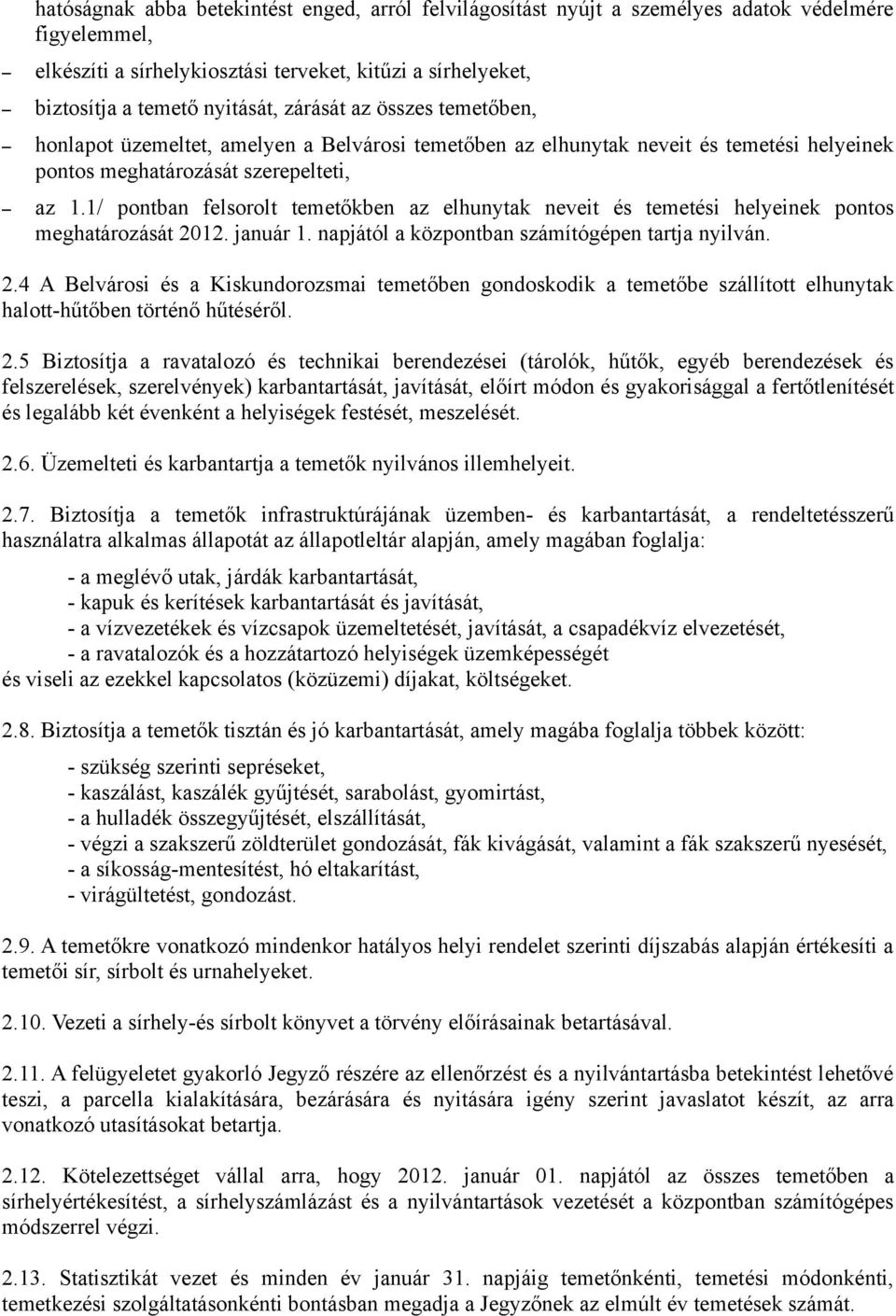1/ pontban felsorolt temetőkben az elhunytak neveit és temetési helyeinek pontos meghatározását 20