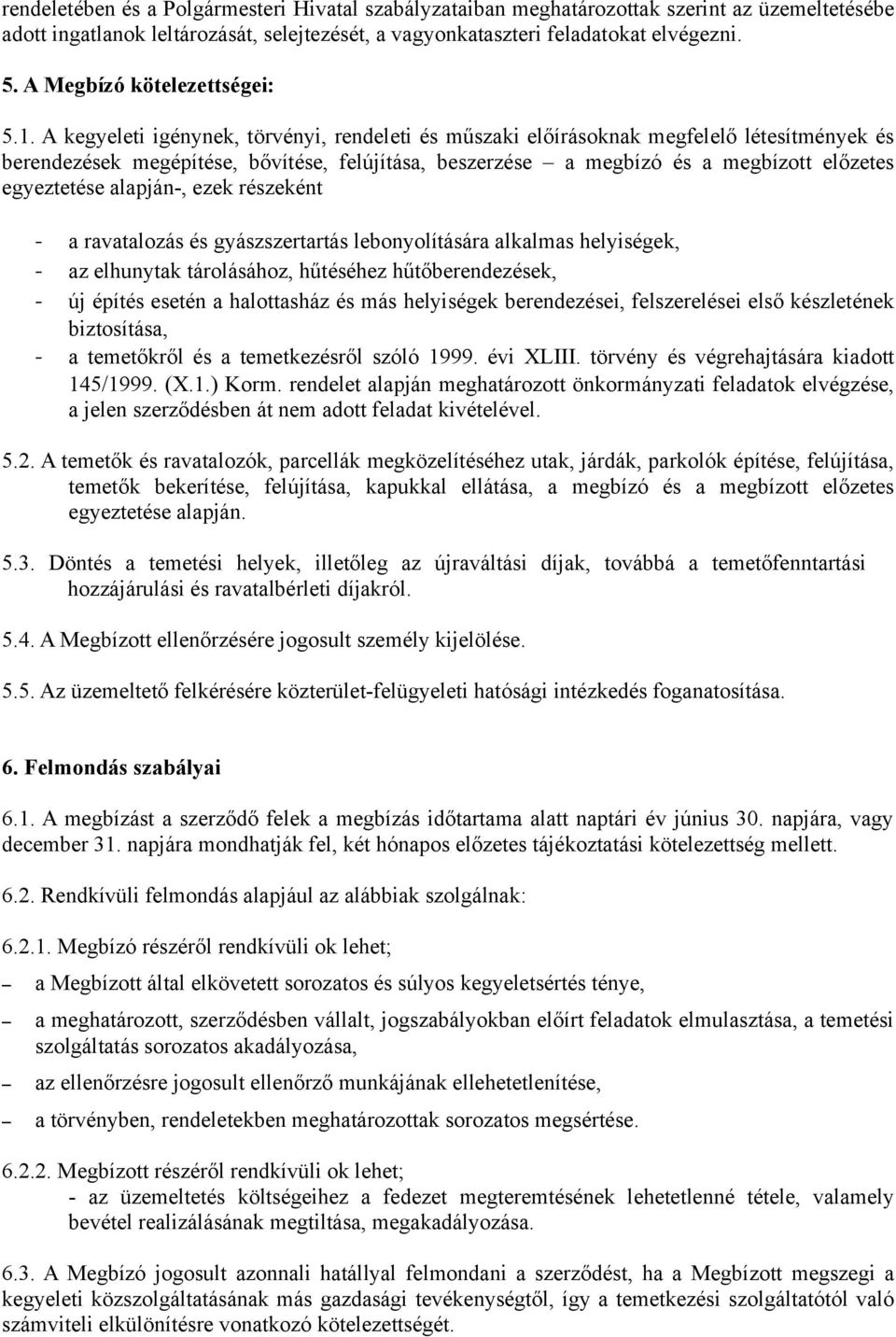 A kegyeleti igénynek, törvényi, rendeleti és műszaki előírásoknak megfelelő létesítmények és berendezések megépítése, bővítése, felújítása, beszerzése a megbízó és a megbízott előzetes egyeztetése