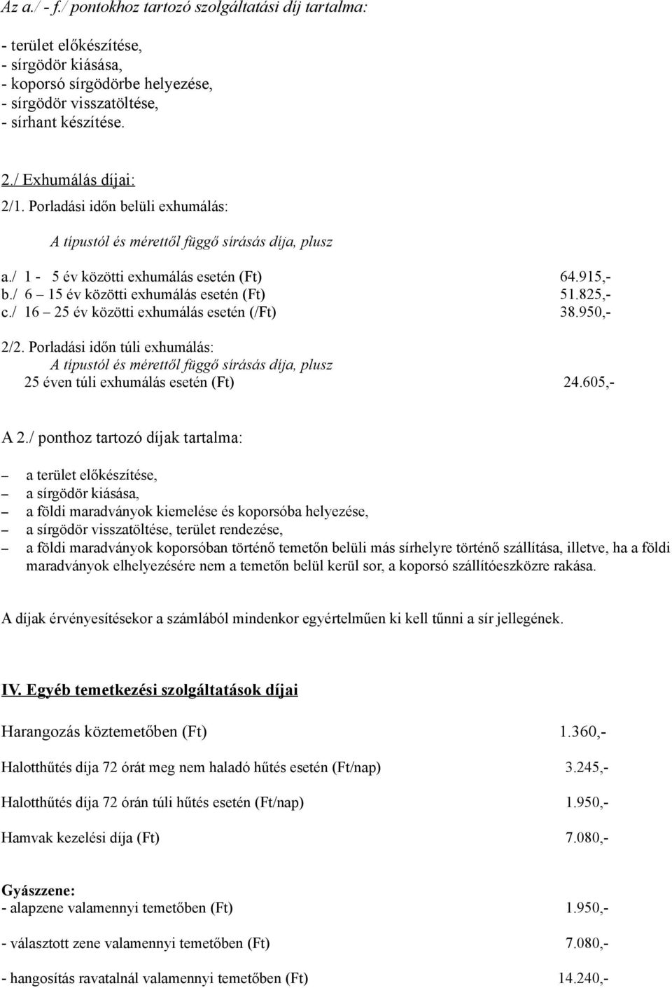 / 6 15 év közötti exhumálás esetén (Ft) 51.825,- c./ 16 25 év közötti exhumálás esetén (/Ft) 38.950,- 2/2.
