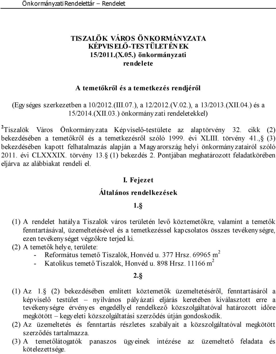 cikk (2) bekezdésében a temetőkről és a temetkezésről szóló 1999. évi XLIII. törvény 41., (3) bekezdésében kapott felhatalmazás alapján a Magyarország helyi önkormányzatairól szóló 2011. évi CLXXXIX.