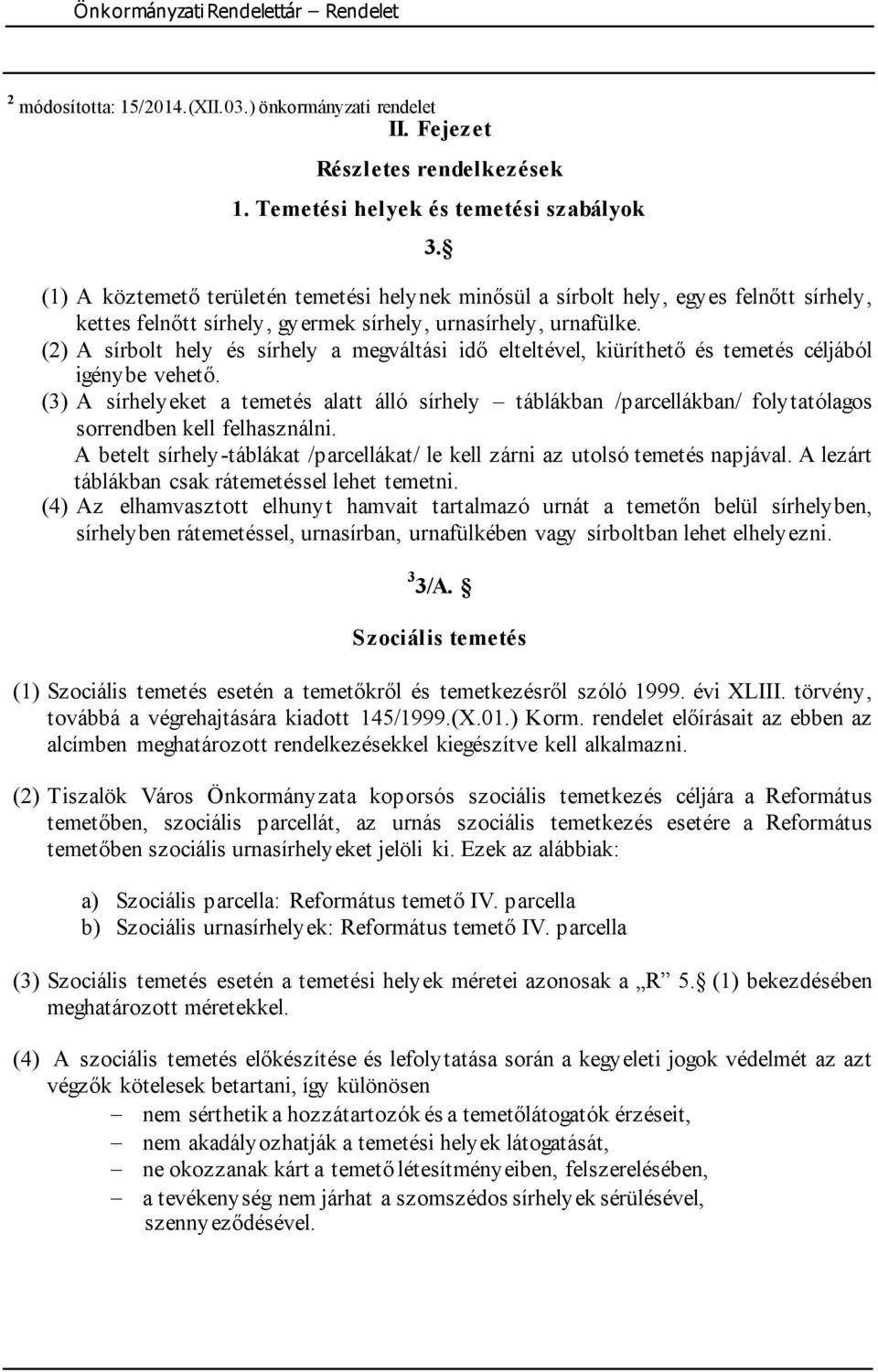 (2) A sírbolt hely és sírhely a megváltási idő elteltével, kiüríthető és temetés céljából igénybe vehető.