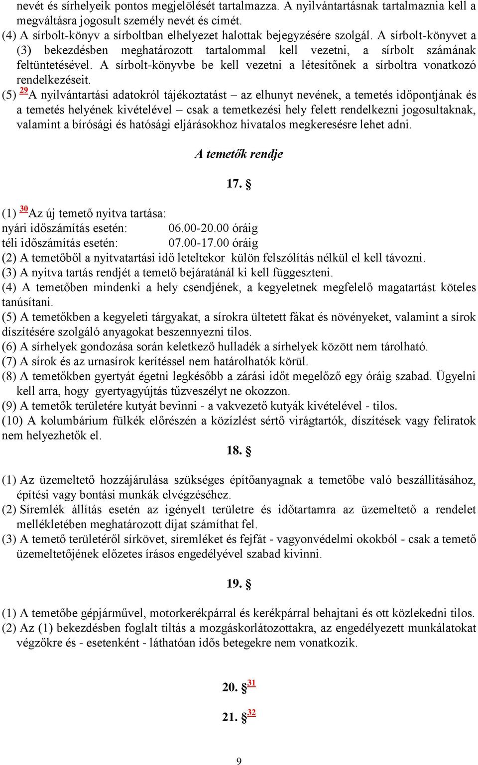 A sírbolt-könyvbe be kell vezetni a létesítőnek a sírboltra vonatkozó rendelkezéseit.