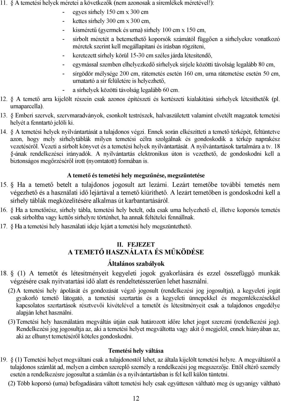 vonatkozó méretek szerint kell megállapítani és írásban rögzíteni, - keretezett sírhely körül 15-30 cm széles járda létesítendő, - egymással szemben elhelyezkedő sírhelyek sírjele közötti távolság