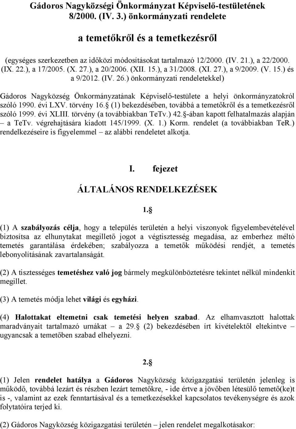 ) önkormányzati rendeletekkel) Gádoros Nagyközség Önkormányzatának Képviselő-testülete a helyi önkormányzatokról szóló 1990. évi LXV. törvény 16.