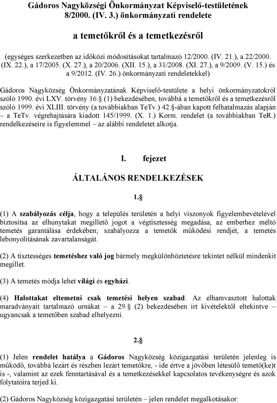 ) önkormányzati rendeletekkel) Gádoros Nagyközség Önkormányzatának Képviselő-testülete a helyi önkormányzatokról szóló 1990. évi LXV. törvény 16.