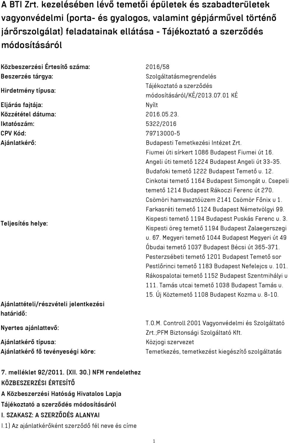 Közbeszerzési Értesítő száma: 2016/58 Beszerzés tárgya: Szolgáltatásmegrendelés Tájékoztató a szerződés Hirdetmény típusa: módosításáról/ké/2013.07.