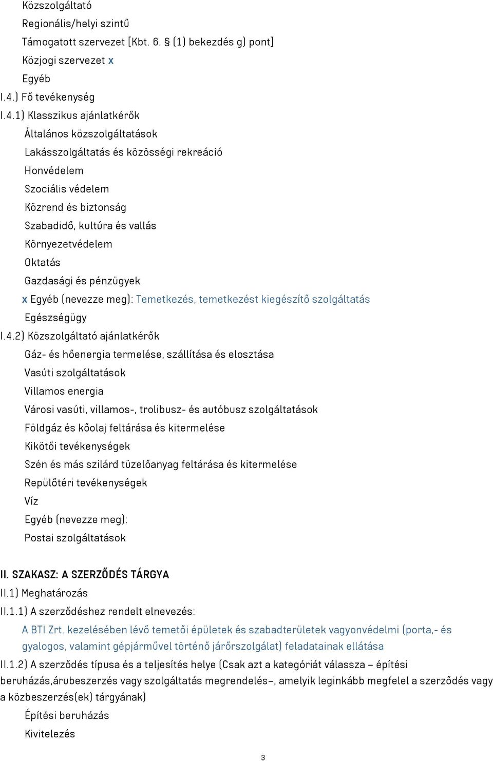 1) Klasszikus ajánlatkérők Általános közszolgáltatások Lakásszolgáltatás és közösségi rekreáció Honvédelem Szociális védelem Közrend és biztonság Szabadidő, kultúra és vallás Környezetvédelem Oktatás