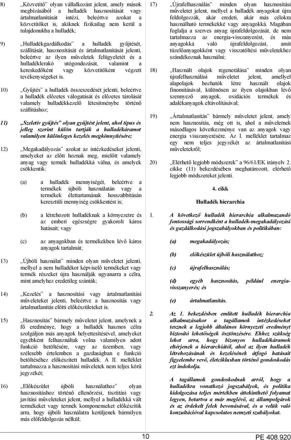 utógondozását, valamint a kereskedőként vagy közvetítőként végzett tevékenységeket is.