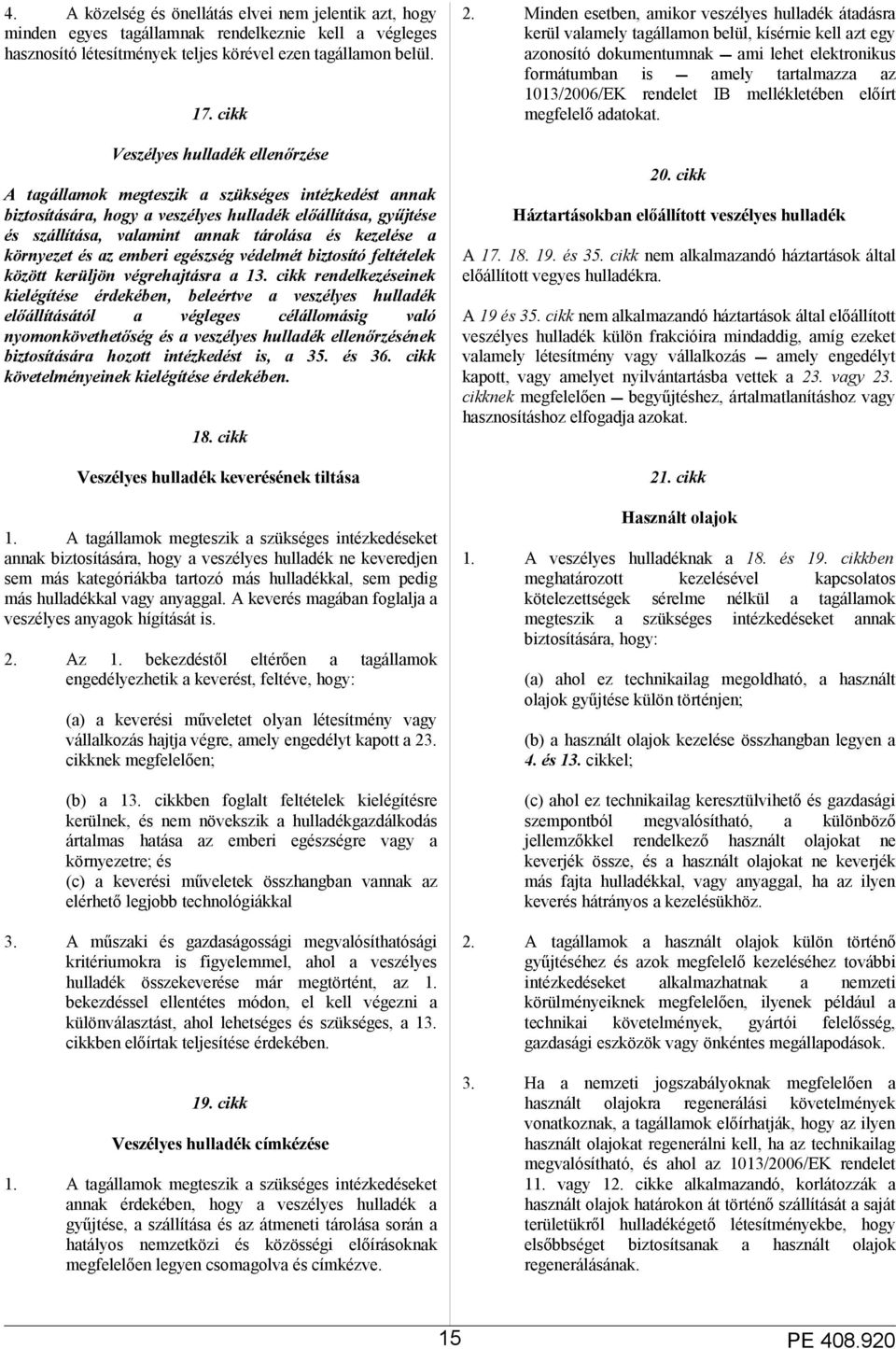 kezelése a környezet és az emberi egészség védelmét biztosító feltételek között kerüljön végrehajtásra a 13.