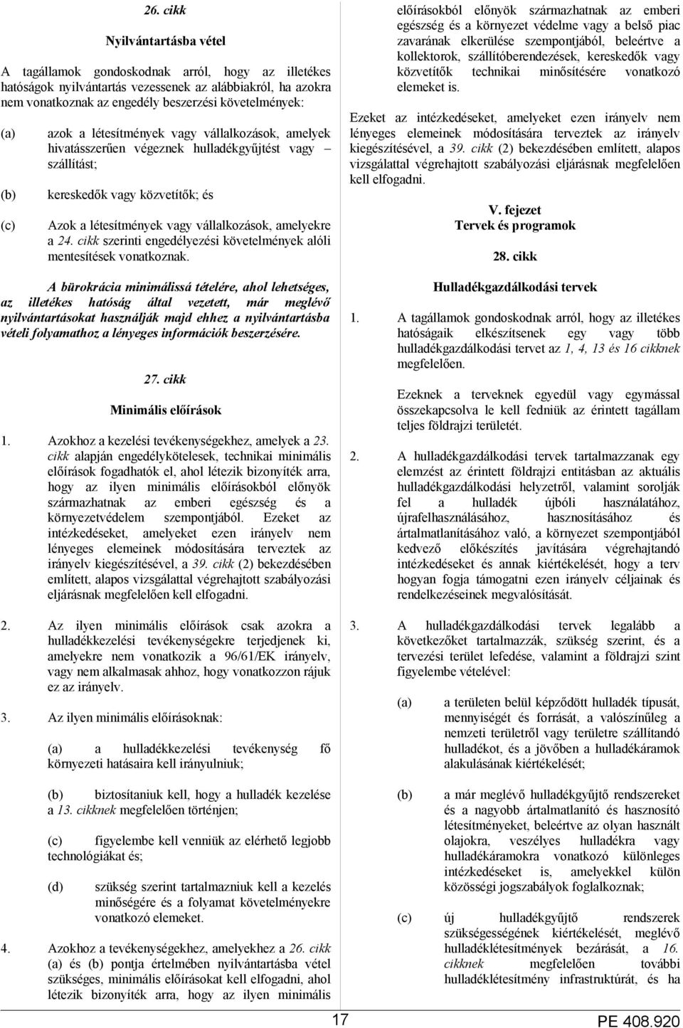 amelyekre a 24. cikk szerinti engedélyezési követelmények alóli mentesítések vonatkoznak.