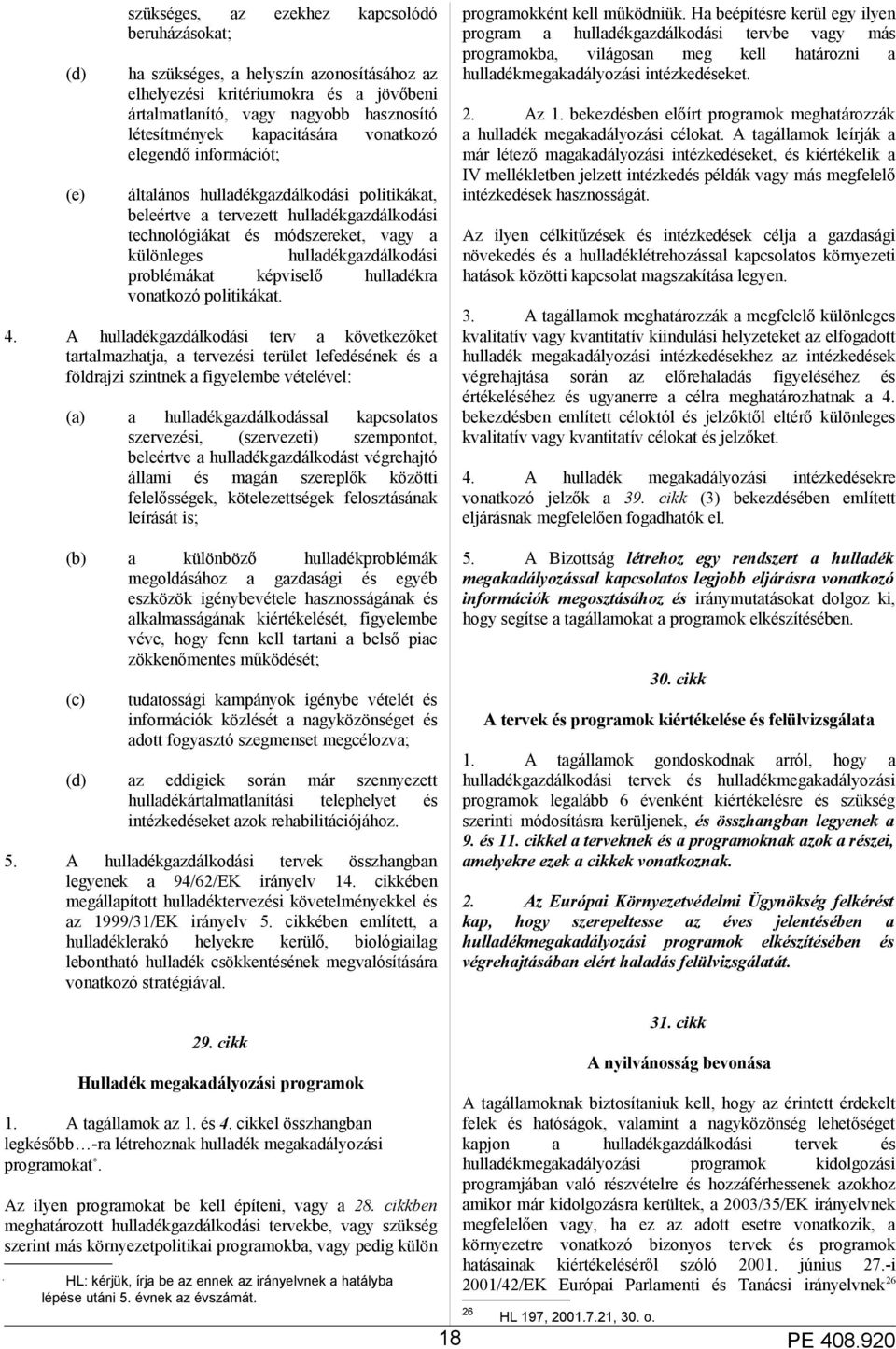 hulladékgazdálkodási problémákat képviselő hulladékra vonatkozó politikákat. 4.
