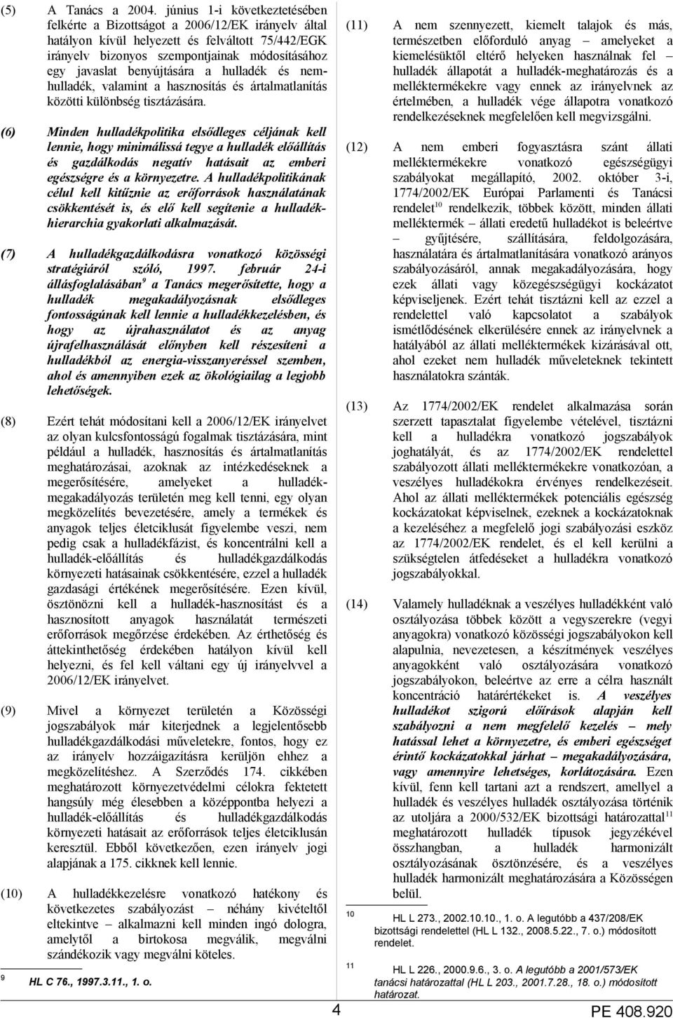 benyújtására a hulladék és nemhulladék, valamint a hasznosítás és ártalmatlanítás közötti különbség tisztázására.