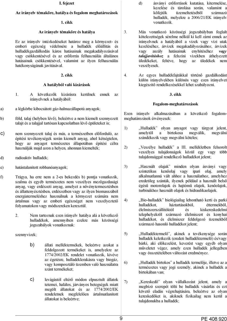 megakadályozásával vagy csökkentésével és az erőforrás felhasználás általános hatásainak csökkentésével, valamint az ilyen felhasználás hatékonyságának javításával. 2.