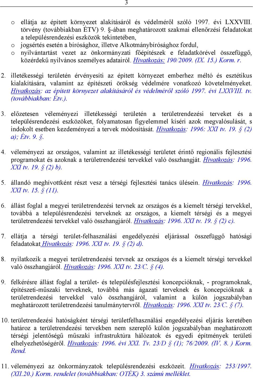 önkormányzati főépítészek e feladatkörével összefüggő, közérdekű nyilvános személyes adatairól. Hivatkozás: 190/2009. (IX. 15.) Korm. r. 2.