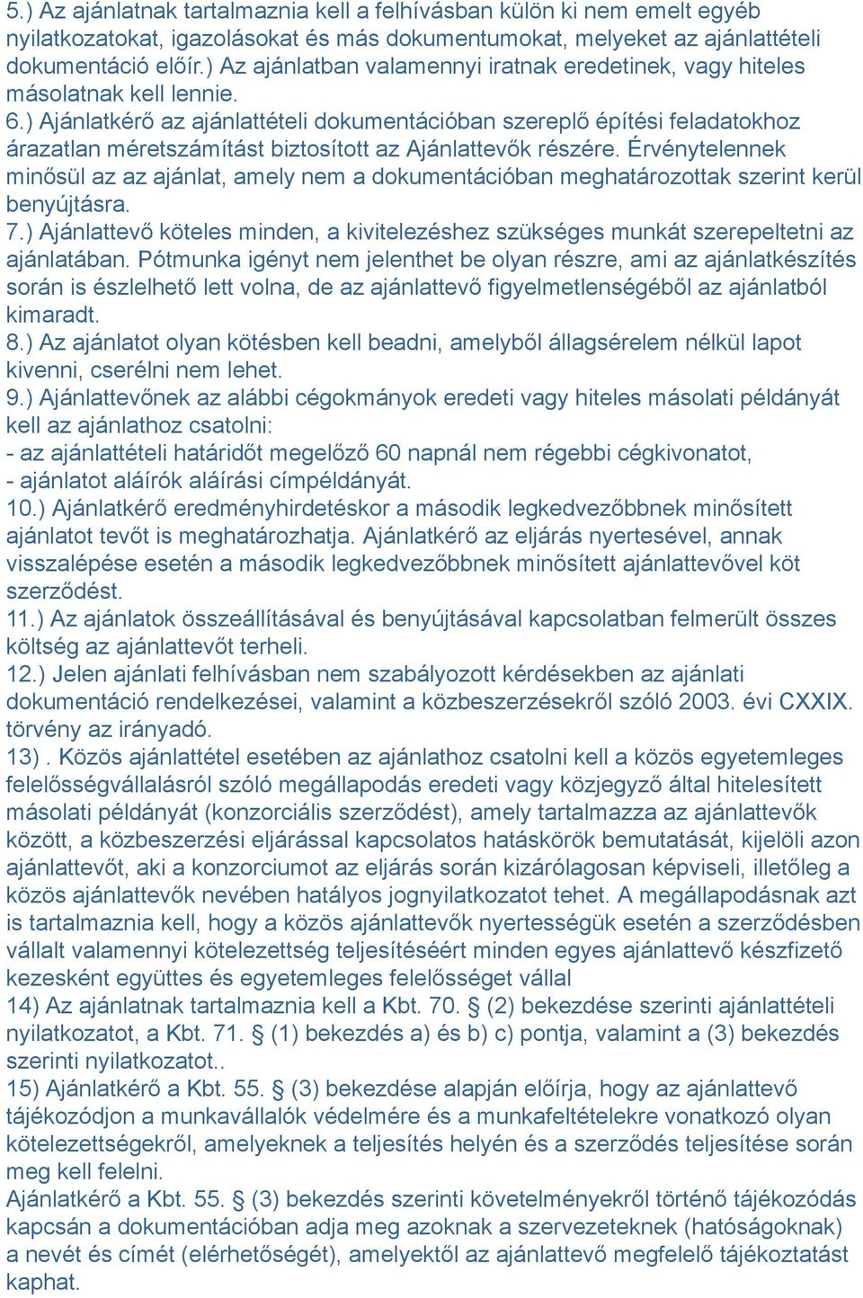 ) Ajánlatkérő az ajánlattételi dokumentációban szereplő építési feladatokhoz árazatlan méretszámítást biztosított az Ajánlattevők részére.