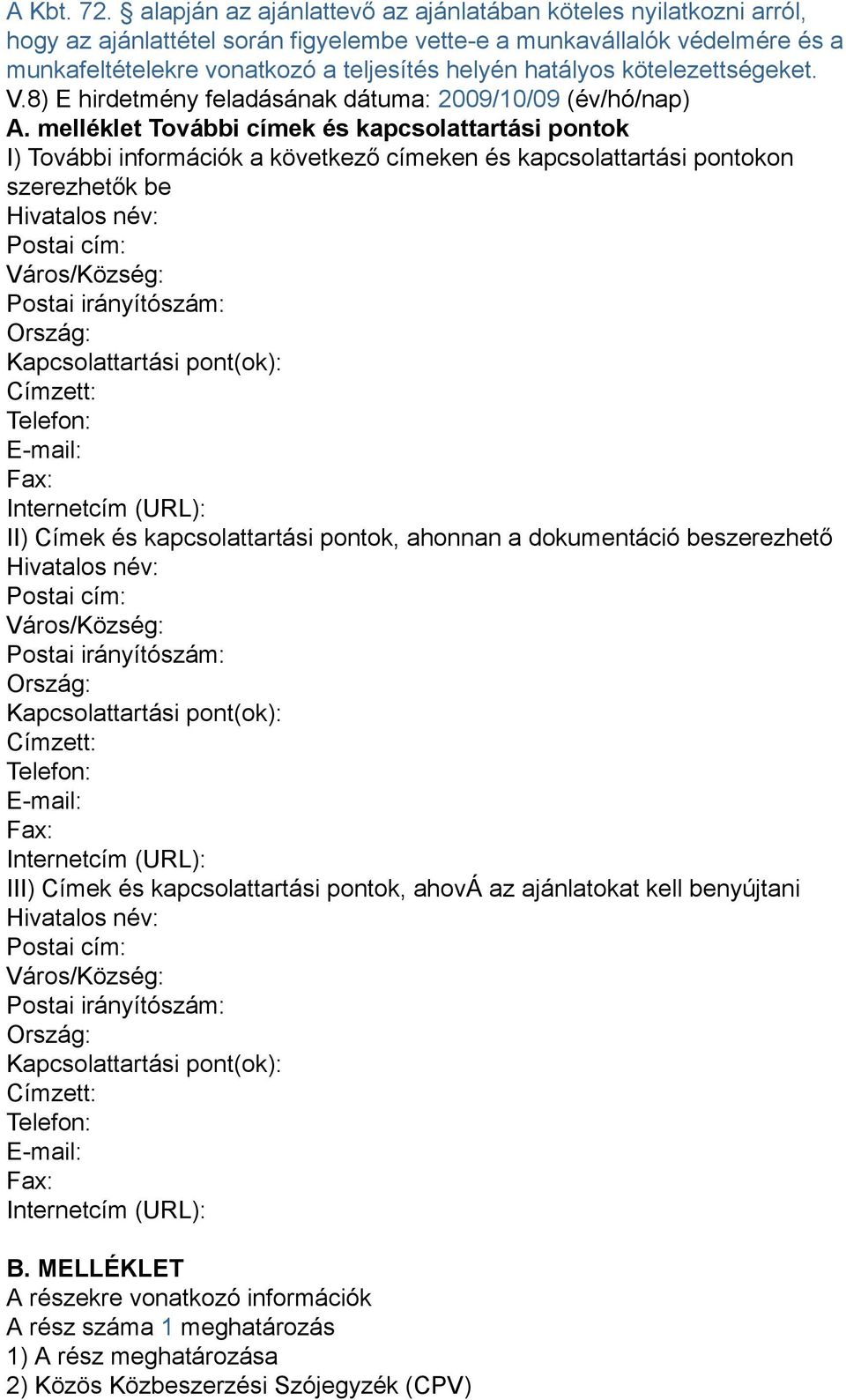 kötelezettségeket. V.8) E hirdetmény feladásának dátuma: 2009/10/09 (év/hó/nap) A.
