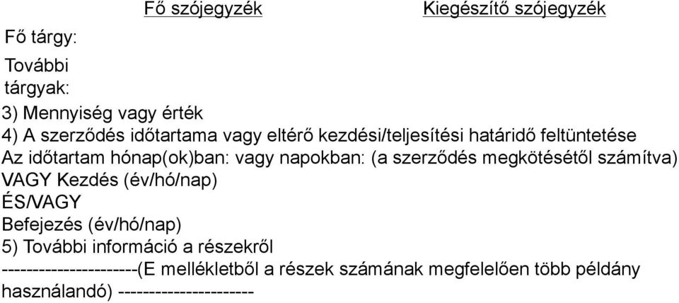 megkötésétől számítva) VAGY Kezdés (év/hó/nap) ÉS/VAGY Befejezés (év/hó/nap) 5) További információ a részekről